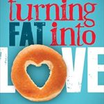 Transform Your Life: A Comprehensive Review of ‘Turning Fat into Love: Downsize Your Body by Supersizing Your Mind & Heart’ Transform Your Life: A Comprehensive Review of ‘Turning Fat into Love: Downsize Your Body by Supersizing Your Mind & Heart’