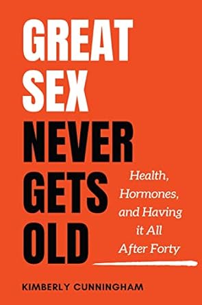 Unlocking Lasting Passion: A Comprehensive Review of Great Sex Never Gets Old: Health, Hormones, and Having it All After Forty