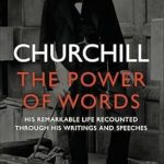 Discover the Impact of Rhetoric in ‘Churchill: The Power of Words’: A Compelling Review of His Remarkable Life Recounted Through His Writings and Speeches Discover the Impact of Rhetoric in ‘Churchill: The Power of Words’: A Compelling Review of His Remarkable Life Recounted Through His Writings and Speeches