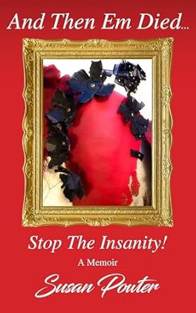 Discover the Heartfelt Truths in This Gripping Memoir: And Then Em Died…: Stop The Insanity!