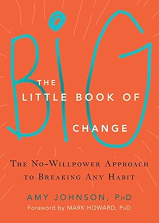 Transform Your Life with This Powerful Insight: A Review of The Little Book of Big Change: The No-Willpower Approach to Breaking Any Habit