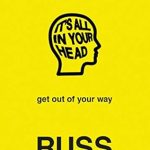Discover the Transformative Power of Mindset: A Comprehensive Review of ‘IT’S ALL IN YOUR HEAD’