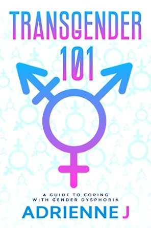 Essential Insights: A Comprehensive Review of ‘Transgender 101: A Guide to Coping with Gender Dysphoria’