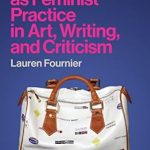 Transformative Insights: Autotheory as Feminist Practice in Art, Writing, and Criticism