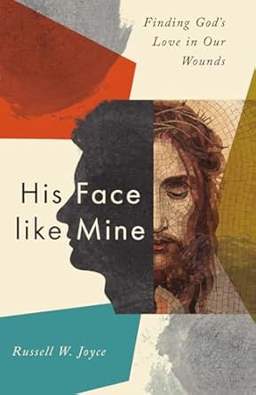 Transformative Insights Await: A Review of *His Face Like Mine: Finding God’s Love in Our Wounds*
