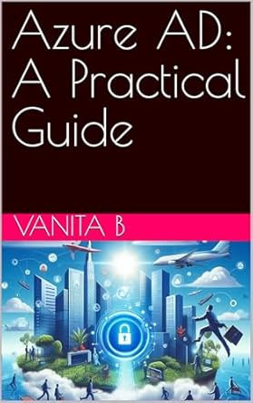 Must-Read Insights: Azure AD: A Practical Guide – Your Essential Resource for Mastering Identity Management