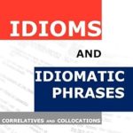 Unlock the Power of Language with Our In-Depth Review of ‘Idioms and Idiomatic Phrases: Correlatives, and Collocations – First Edition’