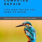 Essential Insights: A Comprehensive Review of ‘Getting Started With Computer Repair: Tips and Tricks You Need To Know’ Essential Insights: A Comprehensive Review of ‘Getting Started With Computer Repair: Tips and Tricks You Need To Know’