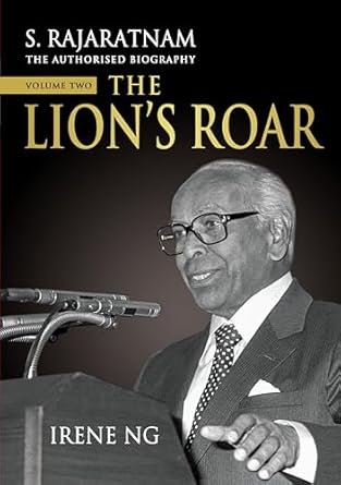 Discover the Power of Leadership in S. Rajaratnam, The Authorised Biography, Volume Two: The Lion’s Roar