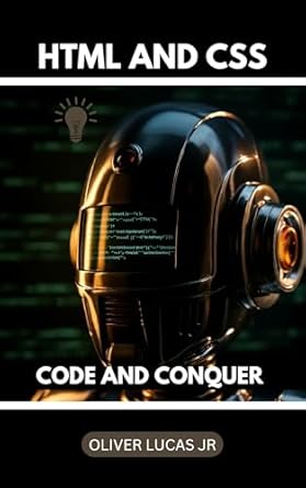 Unlock Web Development Mastery: A Comprehensive Review of ‘HTML And CSS: Code And Conquer (Unlock the Web’s Potential: A Comprehensive Guide to HTML and CSS Book 1)’