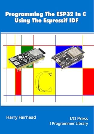 Unlock the Full Potential of IoT: A Comprehensive Review of ‘Programming The ESP32 In C Using The Espressif IDF [Print Replica]’
