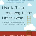 Transform Your Mindset: A Comprehensive Review of ‘How to Think Your Way to the Life You Want: A Guide to Understanding How Your Thoughts and Beliefs Create Your Life’