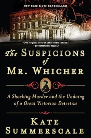 Unraveling the Mystery: A Compelling Review of The Suspicions of Mr. Whicher: A Shocking Murder and the Undoing of a Great Victorian Detective Unraveling the Mystery: A Compelling Review of The Suspicions of Mr. Whicher: A Shocking Murder and the Undoing of a Great Victorian Detective