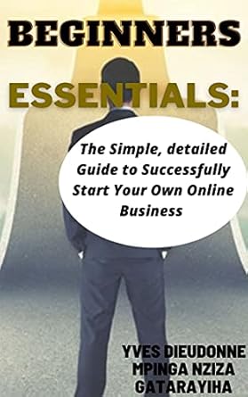 Essential Insights: A Comprehensive Review of ‘How To Start An Online Business: Beginners Essentials – The Simple, Detailed Guide On How To Successfully Start Your Own Online Business from Amazon’