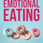 Transform Your Relationship with Food: A Comprehensive Review of ‘Triumph Over Emotional Eating: How Anyone Can Quickly Identify & Manage Triggers, Overcome the Shame of Bingeing, Combat Body Image Issues, & Transform Their Relationship with Food’
