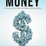 Discover the Fascinating Evolution of Currency in ‘The Story of Money: The Journey From Shells and Shekels to Bills and Bitcoin’ – A Must-Read Review!