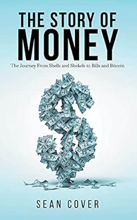 Discover the Fascinating Evolution of Currency in ‘The Story of Money: The Journey From Shells and Shekels to Bills and Bitcoin’ – A Must-Read Review!