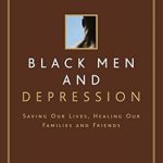 Transformative Insights: Black Men and Depression: Saving Our Lives, Healing Our Families and Friends Transformative Insights: Black Men and Depression: Saving Our Lives, Healing Our Families and Friends