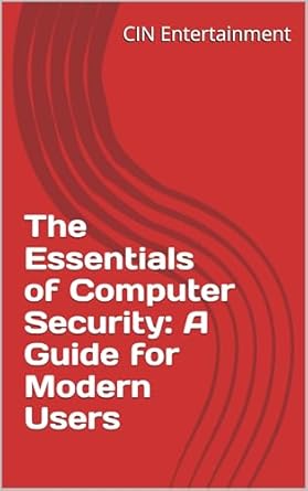 Unlocking Peace of Mind: A Comprehensive Review of The Essentials of Computer Security: A Guide for Modern Users