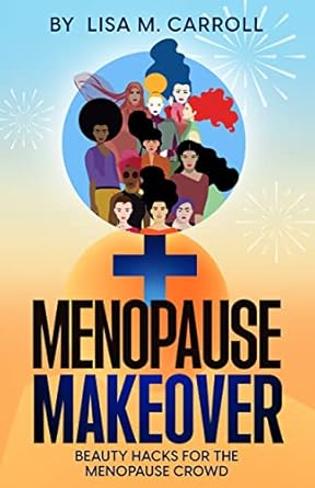 Discover the Secrets to Radiance: A Comprehensive Review of Menopause Makeover: Beauty Hacks for the Menopause Crowd
