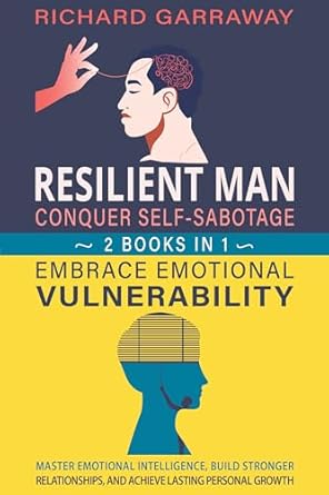 Unlock Your True Potential: A Comprehensive Review of ‘Resilient Man: Conquer Self-Sabotage and Embrace Emotional Vulnerability 2 Books in 1: Master Emotional Intelligence, Build Stronger Relationships, and Personal Growth’