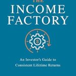 Unlocking Wealth: A Comprehensive Review of The Income Factory: An Investor’s Guide to Consistent Lifetime Returns from Amazon