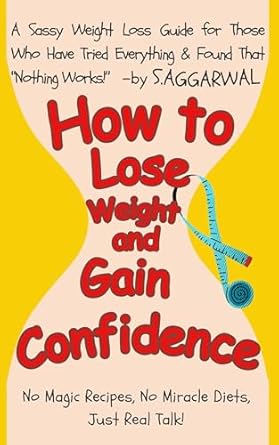 Discover the Secrets to Transform Your Life: A Review of ‘HOW TO LOSE WEIGHT AND GAIN CONFIDENCE: A Sassy Weight Loss Guide for Those Who’ve Tried Everything and Found That “Nothing Works!” (UNLIMITED HAPPINESS FOR LIFE)
