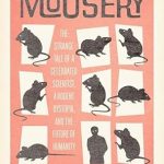 Unveiling the Secrets of Dr. Calhoun’s Mousery: A Captivating Review of ‘Dr. Calhoun’s Mousery: The Strange Tale of a Celebrated Scientist, a Rodent Dystopia, and the Future of Humanity’
