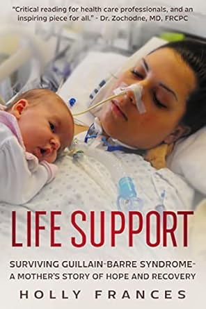 An Inspiring Journey of Resilience: Life Support: Surviving Guillain-Barre Syndrome – A Mother’s Story of Hope and Recovery