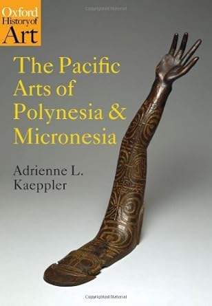 Discover the Rich Cultural Heritage: A Comprehensive Review of The Pacific Arts of Polynesia and Micronesia (Oxford History of Art)