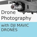 Unveiling the Secrets of Aerial Mastery: A Comprehensive Review of ‘Drone Photography with DJI Mavic Drones’