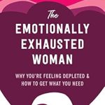 Uncover the Secrets to Reclaiming Your Energy: A Review of The Emotionally Exhausted Woman: Why You’re Feeling Depleted and How to Get What You Need