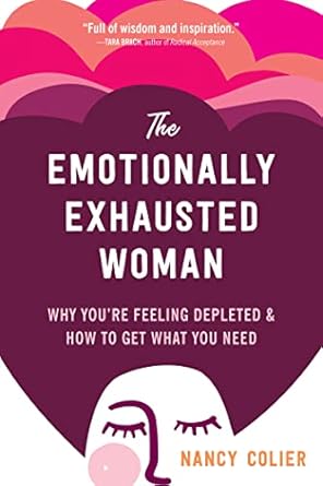 Uncover the Secrets to Reclaiming Your Energy: A Review of The Emotionally Exhausted Woman: Why You’re Feeling Depleted and How to Get What You Need