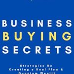 Unlock Your Financial Future: A Comprehensive Review of ‘Business Buying Secrets: Strategies On Creating Deal Flow And Quantum Wealth’