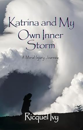An Unforgettable Exploration of Resilience: Katrina and My Own Inner Storm: A Moral Injury Journey from Amazon