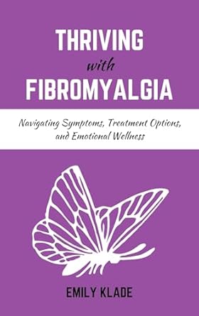 Discover the Secrets to Managing Fibromyalgia: A Compelling Review of ‘Thriving with Fibromyalgia: Navigating Symptoms, Treatment Options, and Emotional Wellness’