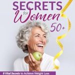 Unlocking Wellness: A Comprehensive Review of Intermittent Fasting Secrets for Women 50+: 8 Vital Secrets to Achieve Weight Loss, Mental Clarity, Hormonal Harmony, and Feel Your Best Every Day