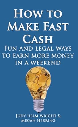 Uncover the Secrets to Quick Income: A Review of ‘How To Make Fast Cash: Fun and Legal Ways to Earn More Money In a Weekend’
