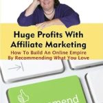 Unlock Your Online Success: A Comprehensive Review of ‘Huge Profits With Affiliate Marketing: How To Build An Online Empire By Recommending What You Love from Amazon’