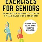 Unlock Your Flexibility: A Comprehensive Review of ‘Stretching Exercises for Seniors: 36 Effective Workouts to Stay Fit and Build Core Strength’