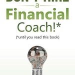 Transform Your Financial Journey: A Must-Read Review of Don’t Hire a Financial Coach! (Until You Read This Book) (Financial Freedom for Smart People Book 4) Transform Your Financial Journey: A Must-Read Review of Don’t Hire a Financial Coach! (Until You Read This Book) (Financial Freedom for Smart People Book 4)