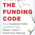 Unlocking Success: A Must-Read Review of ‘Crack the Funding Code: How Investors Think and What They Need to Hear to Fund Your Startup’