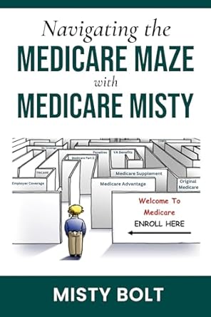 Unlocking Medicare Secrets: A Comprehensive Review of ‘Navigating the Medicare Maze With Medicare Misty’