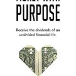 Transform Your Financial Future: A Review of *Money with Purpose: Receive the Dividends of an Undivided Financial Life*