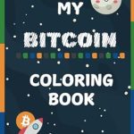 Discover the Fun and Educational Benefits of ‘My Bitcoin Coloring Book’: A Creative Way to Learn About Cryptocurrency!