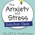 Transform Your Mindset with Expert Insights: A Review of The Anxiety and Stress Solution Deck: 55 CBT & Mindfulness Tips & Tools