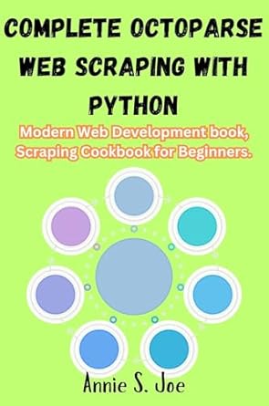 Unlock the Secrets of Data Extraction: A Comprehensive Review of COMPLETE OCTOPARSE WEB SCRAPING WITH PYTHON: Modern Web Development Book, Scraping Cookbook for Beginners