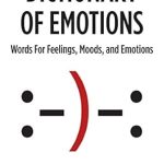 Unlock the Power of Your Feelings: A Comprehensive Review of the Dictionary of Emotions: Words For Feelings, Moods, and Emotions Unlock the Power of Your Feelings: A Comprehensive Review of the Dictionary of Emotions: Words For Feelings, Moods, and Emotions