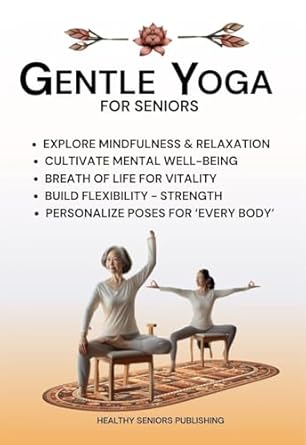 Discover the Benefits of Gentle Yoga for Seniors: A Comprehensive Review of ‘Gentle Yoga for Seniors’