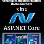 Unlock Your Web Development Potential: A Comprehensive Review of ASP.NET Core: 3 in 1 – From Beginner to Pro: Techniques and Best Practices in ASP.NET Core Unlock Your Web Development Potential: A Comprehensive Review of ASP.NET Core: 3 in 1 – From Beginner to Pro: Techniques and Best Practices in ASP.NET Core